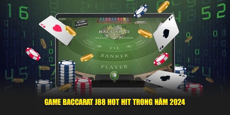 Game baccarat J88 hot hit trong năm 2024