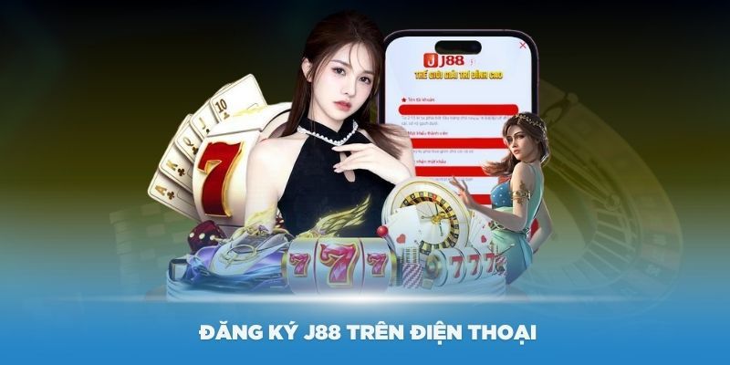 Đăng ký J88 quy trình đăng ký chuẩn nhất cho tân thủ