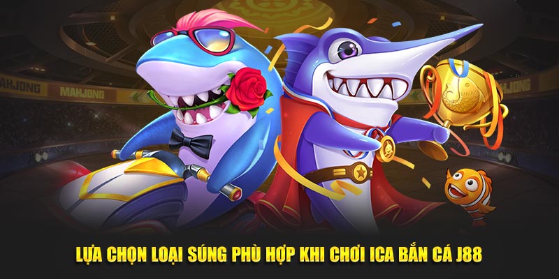 Lựa chọn loại súng phù hợp khi chơi Bắn Cá Ica