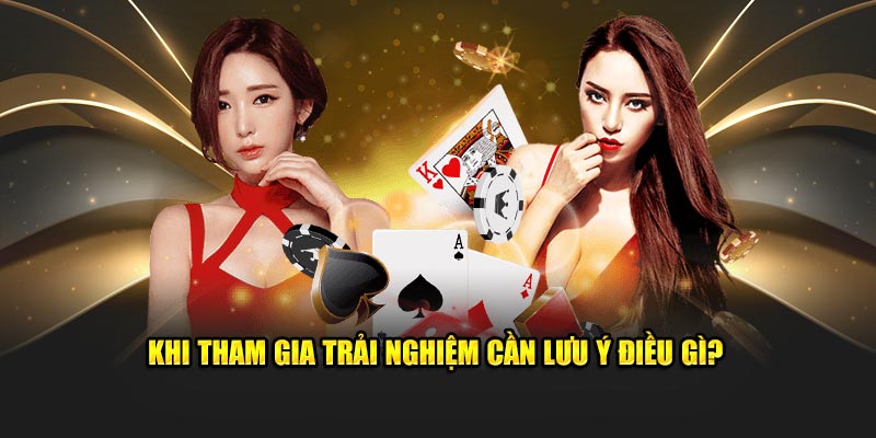 Khi tham gia trải nghiệm cần lưu ý điều gì?