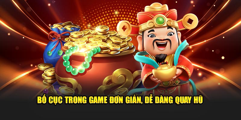 Bố cục trong game đơn giản, dễ dàng quay hũ 