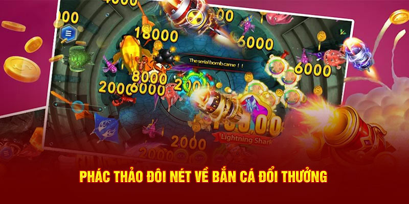 Vài nét cụ thể về bắn cá đổi thưởng