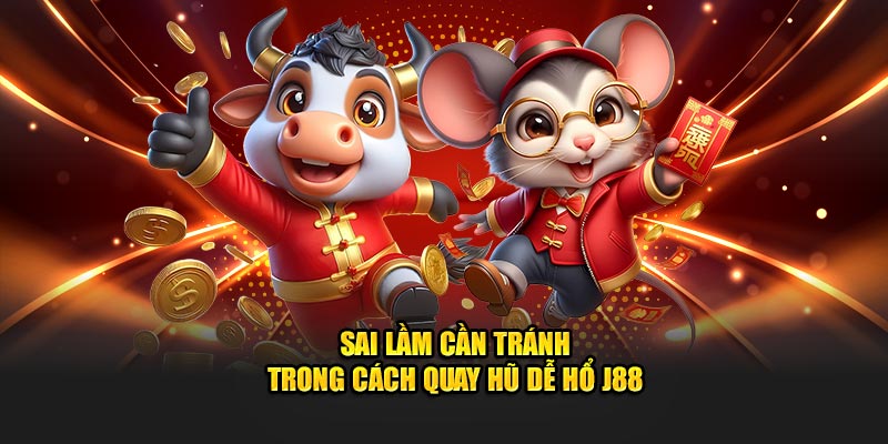 Sai lầm cần tránh trong cách quay hũ dễ nỗ